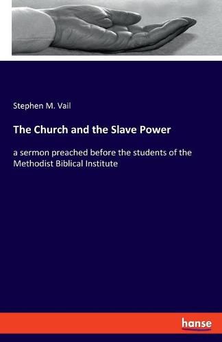 Cover image for The Church and the Slave Power: a sermon preached before the students of the Methodist Biblical Institute