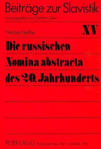 Cover image for Die Russischen Nomina Abstracta Des 20. Jahrhunderts: Teil 2: Der Lexikalische Bestand Der Zweiten Haelfte Des 20. Jahrhunderts
