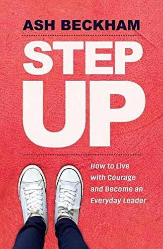 Cover image for Step Up: How to Live with Courage and Become an Everyday Leader