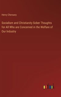 Cover image for Socialism and Christianity Sober Thoughts for All Who are Concerned in the Welfare of Our Industry