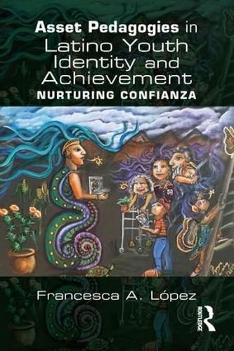 Cover image for Asset Pedagogies in Latino Youth Identity and Achievement: Nurturing Confianza