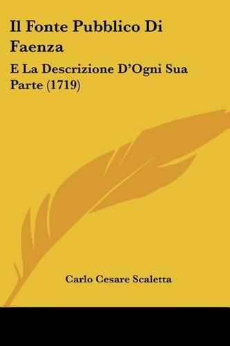 Il Fonte Pubblico Di Faenza: E La Descrizione D'Ogni Sua Parte (1719)