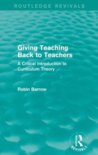 Cover image for Giving Teaching Back to Teachers: A Critical Introduction to Curriculum Theory