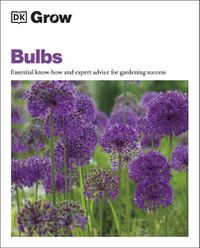 Cover image for Grow Bulbs: Essential Know-how and Expert Advice for Gardening Success