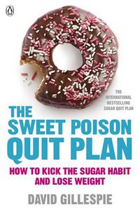 Cover image for The Sweet Poison Quit Plan: How to kick the sugar habit and lose weight fast