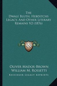 Cover image for The Dwale Bluth, Hebditchs Legacy, and Other Literary Remains V2 (1876)