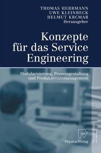 Konzepte fur das Service Engineering: Modularisierung, Prozessgestaltung und Produktivitatsmanagement