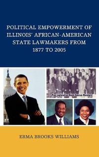 Cover image for Political Empowerment of Illinois' African-American State Lawmakers from 1877 to 2005