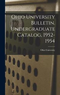 Cover image for Ohio University Bulletin. Undergraduate Catalog, 1952-1954