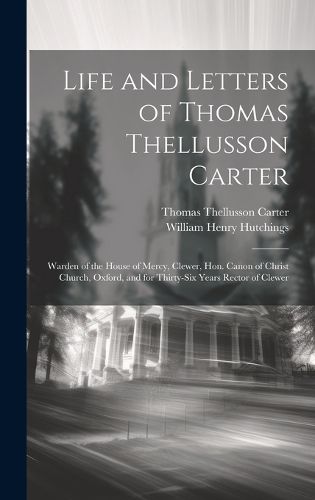 Cover image for Life and Letters of Thomas Thellusson Carter