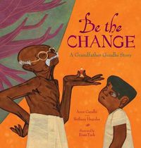 Cover image for Be the Change: A Grandfather Gandhi Story