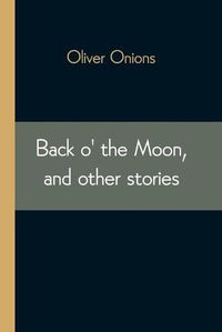 Cover image for Back o' the Moon, and other stories