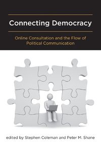 Cover image for Connecting Democracy: Online Consultation and the Flow of Political Communication