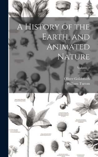 A History of the Earth, and Animated Nature; Volume 1