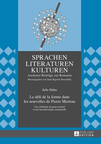 Le Defi de la Forme Dans Les Nouvelles de Pierre Mertens: Une Esthetique Du Genre Narratif Et Une Hermeneutique Existentielle