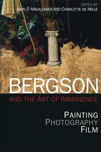 Cover image for Bergson and the Art of Immanence: Painting, Photography, Film