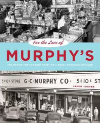 Cover image for For the Love of Murphy's: The Behind-the-Counter Story of a Great American Retailer