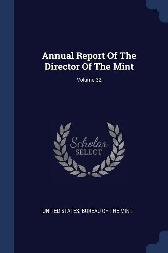 Cover image for Annual Report of the Director of the Mint; Volume 32