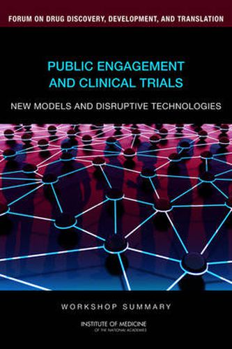 Public Engagement and Clinical Trials: New Models and Disruptive Technologies: Workshop Summary