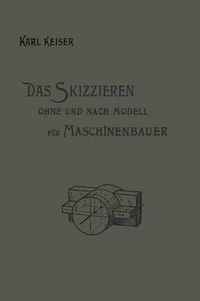 Cover image for Das Skizzieren Ohne Und Nach Modell Fur Maschinenbauer: Ein Lehr- Und Aufgabenbuch Fur Den Unterricht