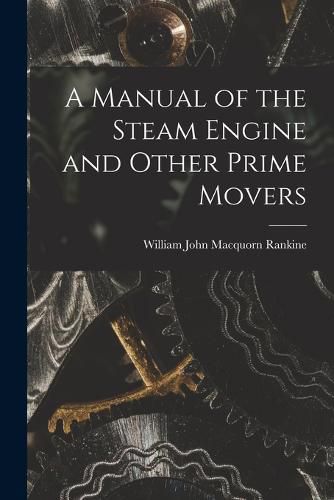 A Manual of the Steam Engine and Other Prime Movers