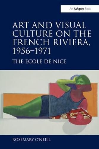 Cover image for Art and Visual Culture on the French Riviera, 1956-1971: The Ecole de Nice