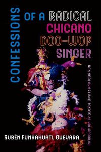 Cover image for Confessions of a Radical Chicano Doo-Wop Singer