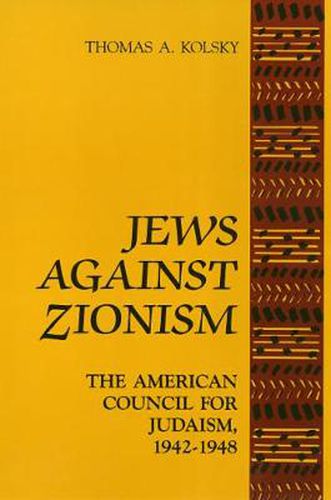 Cover image for Jews Against Zionism: The American Council for Judaism, 1942-1948