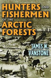 Cover image for Hunters and Fishermen of the Arctic Forests