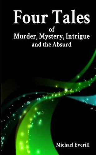 Cover image for Four Tales of Murder, Mystery, Intrigue and the Absurd