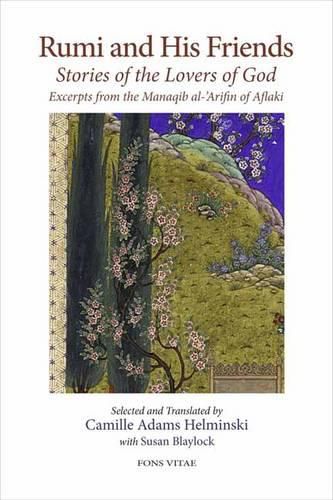 Cover image for Rumi and His Friends: Stories of the Lovers of God Excerpts from the Manaqib al-'Arifin of Aflaki