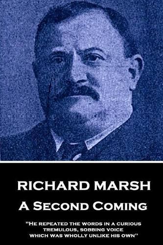 Cover image for Richard Marsh - A Second Coming: He Repeated the Words in a Curious, Tremulous, Sobbing Voice, Which Was Wholly Unlike His Own