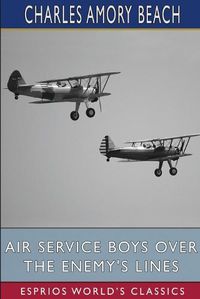 Cover image for Air Service Boys Over the Enemy's Lines (Esprios Classics)