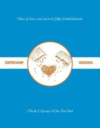Cover image for Coffeeshop Crushes: Tales of Love and Lust in Coffee Establishments
