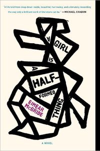 Cover image for A Girl Is a Half-formed Thing: A Novel
