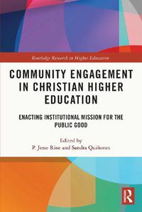 Cover image for Community Engagement in Christian Higher Education: Enacting Institutional Mission for the Public Good