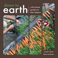 Cover image for Down to Earth: Cold-Climate Gardens and Their Keepers