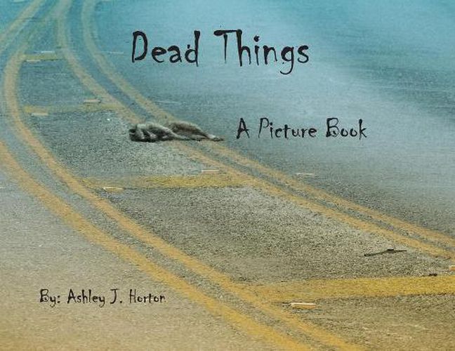 Cover image for Dead Things A Picture Book