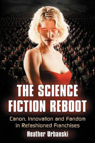 Cover image for The Science Fiction Reboot: Breaking and Remaking Imaginative Narratives for Film and Television