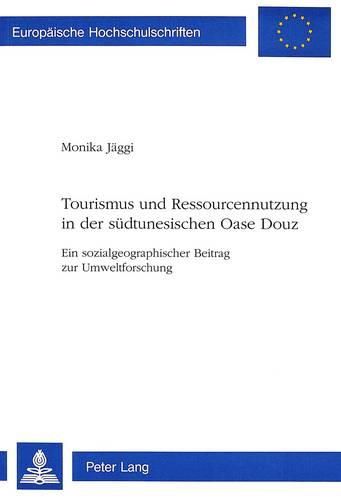 Cover image for Tourismus Und Ressourcennutzung in Der Suedtunesischen Oase Douz: Ein Sozialgeographischer Beitrag Zur Umweltforschung