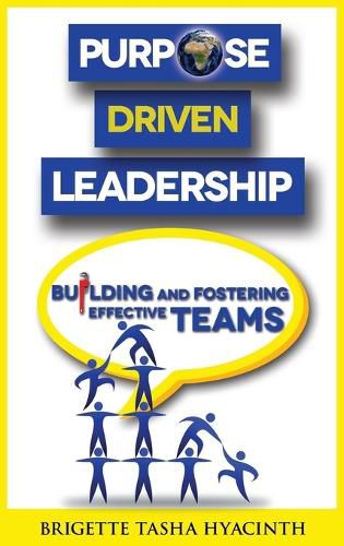 Cover image for Purpose Driven Leadership: Building and Fostering Effective Teams