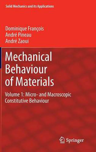 Mechanical Behaviour of Materials: Volume 1: Micro- and Macroscopic Constitutive Behaviour