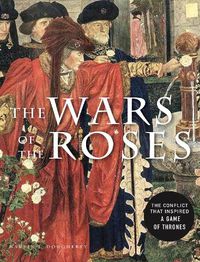 Cover image for The Wars of the Roses: The conflict that inspired Game of Thrones