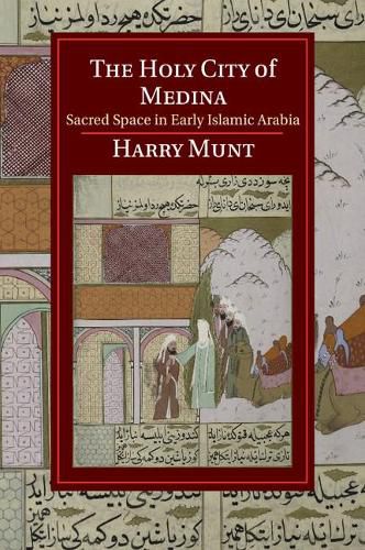 Cover image for The Holy City of Medina: Sacred Space in Early Islamic Arabia