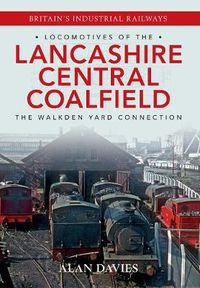 Cover image for Locomotives of the Lancashire Central Coalfield: The Walkden Yard Connection