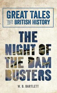 Cover image for Great Tales from British History: The Night of the Dam Busters