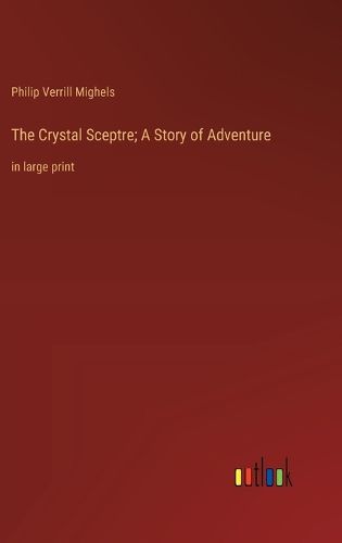 Cover image for The Crystal Sceptre; A Story of Adventure