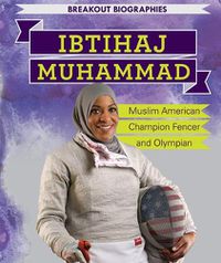 Cover image for Ibtihaj Muhammad: Muslim American Champion Fencer and Olympian