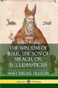 Cover image for The Wisdom of Jesus, the Son of Sirach, or Ecclesiasticus