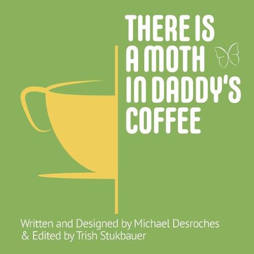 Cover image for There is a Moth in Daddy's Coffee